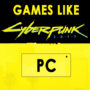 Best PC Games Like Cyberpunk 2077