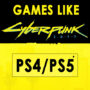 Best PS4/PS5 Games Like Cyberpunk 2077