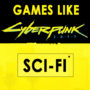 Sci-Fi games Like Cyberpunk 2077
